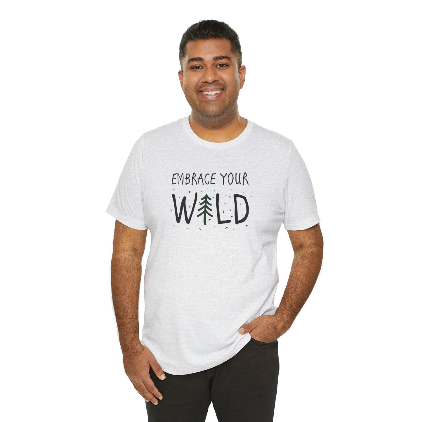Embrace Your Wild T-Shirt, Outdoor Tee, Hiking T-Shirt, Camping T-Shirt, Pine Tree T-Shirt