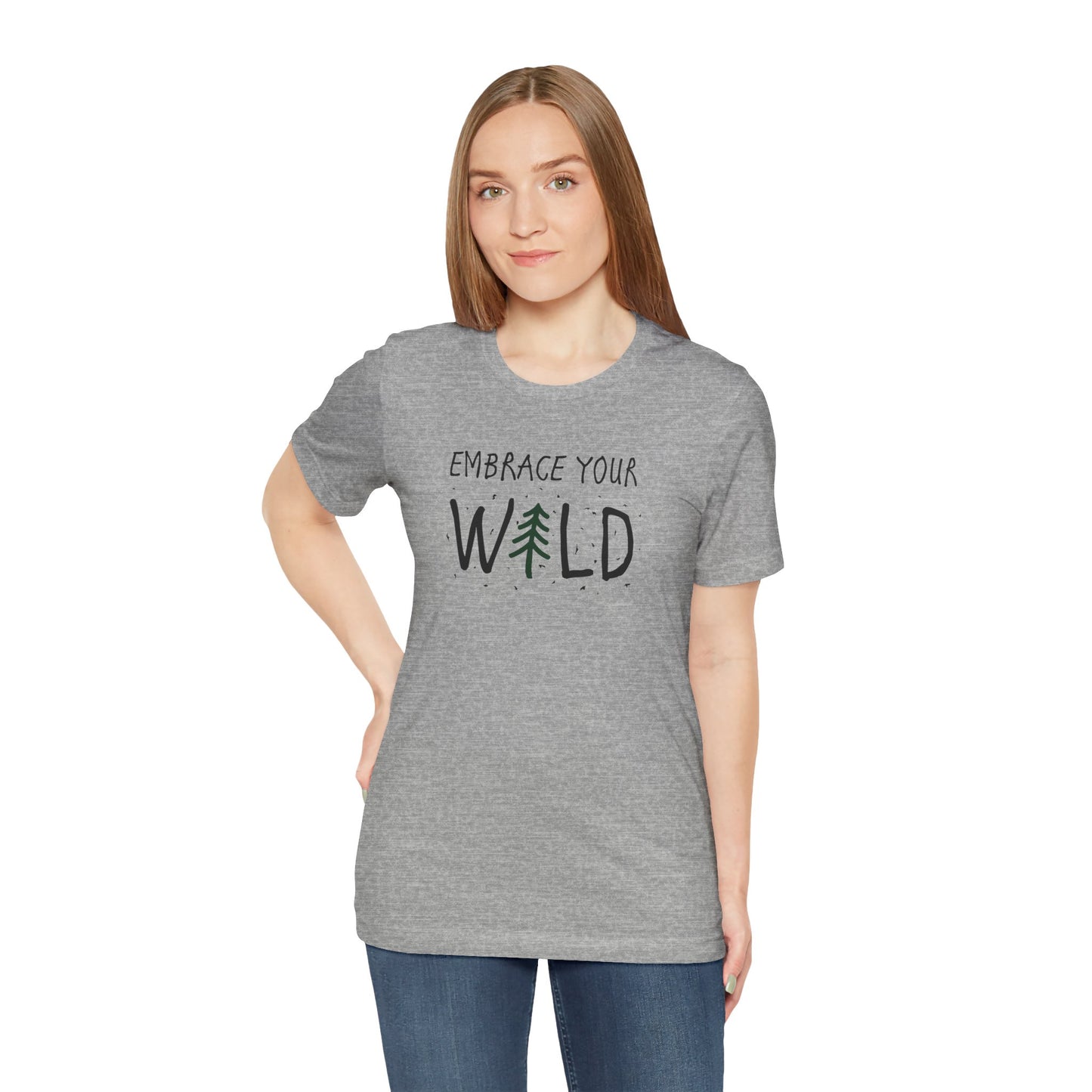 Embrace Your Wild T-Shirt, Outdoor Tee, Hiking T-Shirt, Camping T-Shirt, Pine Tree T-Shirt